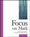 Focus on Mark : A Study Guide for Groups and Individuals - Book