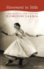 Movement in Stills : The Dance and Life of Kumudini Lakhia - Book