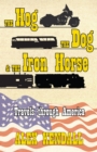 The Hog, the Dog, & the Iron Horse : Travel Through America - Book