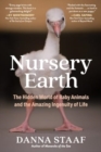 Nursery Earth : The Hidden World of Baby Animals and the Amazing Ingenuity of Life - Book