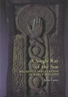 A Single Ray of the Sun : Religious Speculation in Early Ireland - Book