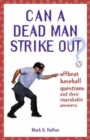 Can a Dead Man Strike Out? : Offbeat Baseball Questions and Their Improbable Answers - Book