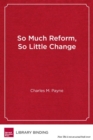 So Much Reform, So Little Change : The Persistence of Failure in Urban Schools - Book