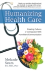 Humanizing Health Care : Creating Cultures of Compassion With Nonviolent Communication - Book