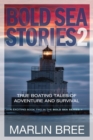 Bold Sea Stories 2 : True Boating Tales of Adventure and Survival - eBook