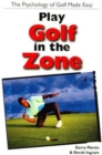 Play Golf in the Zone : The Psychology of Golf Made Easy - Book