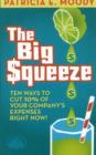 Big Squeeze : Ten Ways to Cut 10 Per Cent of Your Company's Expenses Right Now! - Book