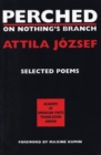 Perched on Nothing's Branch : Selected Poems of Attila Jozsef - Book