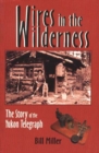 Wires in the Wilderness : The Story of the Yukon Telegraph - Book