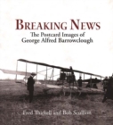 Breaking News : The Postcard Images of Geoge Alfred Barrowclough - Book