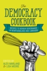 The Democracy Cookbook : Recipes to Renew Governance in Newfoundland and Labrador - eBook