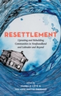 Resettlement : Uprooting and Rebuilding Communities in Newfoundland and Labrador and Beyond - eBook