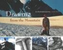 Drawing from the Mountain : An Illustrated Journey - Book