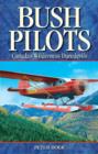 Bush Pilots : Canada's Wilderness Daredevils - Book