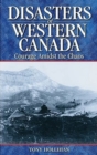 Disasters of Western Canada : Courage Amidst the Chaos - Book