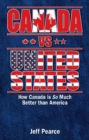 Canada vs United States : How Canada is So Much Better than America - Book