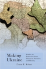 Making Ukraine : Studies on Political Culture, Historical Narrative, and Identity - Book
