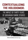Contextualizing the Holodomor : The Impact of Thirty Years of Ukrainian Famine Studies - Book