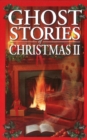 Ghost Stories of Christmas Box Set II : Haunted Christmas, Ghost Stories of Christmas and Fireside Ghost Stories - Book
