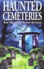 Haunted Cemeteries : True Tales From Beyond the Grave - Book