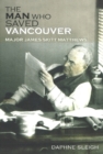 The Man Who Saved Vancouver : Major James Skitt Matthews - Book