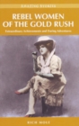 Rebel Women of the Gold Rush : Extraordinary Achievements and Daring Adventures - Book