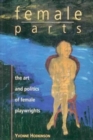 Female Parts : Art and Politics of Women Playwrights - Book