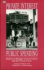 Private Interests Public Spending : Balanced-Budget Conservatism & the Fiscal Crisis - Book