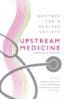 Upstream Medicine : Doctors for a Healthy Society - Book