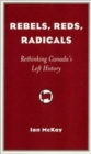Rebels, Reds, Radicals : Rethinking Canada's Left History - Book