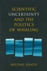Scientific Uncertainty and the Politics of Whaling - Book
