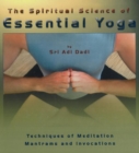 Spiritual Science of Essential Yoga : Techniques of Meditation Mantrams & Invocations: Volume I - Book