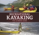 Recreational Kayaking The Ultimate Guide : The Ultimate Guide - Book