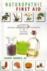 Naturopathic First Aid : A Guide to Treating Minor First Aid Conditions with Natural Medicines - Book