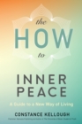 The HOW to Inner Peace : A Guide to a New Way of Living - Book