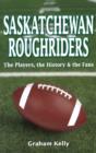 Saskatchewan Roughriders : The Players, the History & the Fans - Book