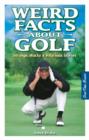 Weird Facts about Golf : Strange, Wacky & Hilarious Stories - Book