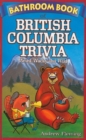 Bathroom Book of British Columbia Trivia : Weird, Wacky and Wild - Book