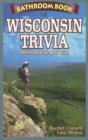 Bathroom Book of Wisconsin Trivia : Weird, Wacky and Wild - Book