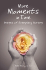 More Moments in Time : Images of Exemplary Nursing - Book