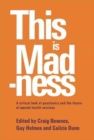 This is Madness : A Critical Look at Psychiatry and the Future of Mental Health Services - Book