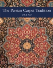 The Persian Carpet Tradition : Six Centuries of Design Evolution - Book