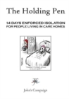 The Holding Pen : 14 Days Enforced Isolation for People Living in Care Home - Book
