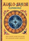 Anglo-Saxon Inspirations : patterns and designs to colour and create - Book