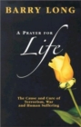 A Prayer for Life : The Cause and  Cure for Terrorism War and Human Suffering - Book