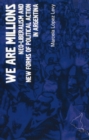 We Are Millions : Neo-liberalism and New Forms of Political Action in Argentina - Book