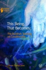 This Being, That Becomes : The Buddha's Teaching on Conditionality - Book