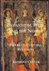 Byzantium, Italy and the North : Papers on Cultural Relations - Book