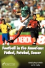 Football in the Americas : FayTbol, Futebol, Soccer - Book