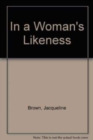 In a Woman's Likeness - Book